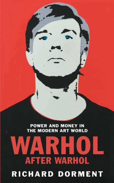 Warhol After Warhol: Power and Money in the Modern Art World