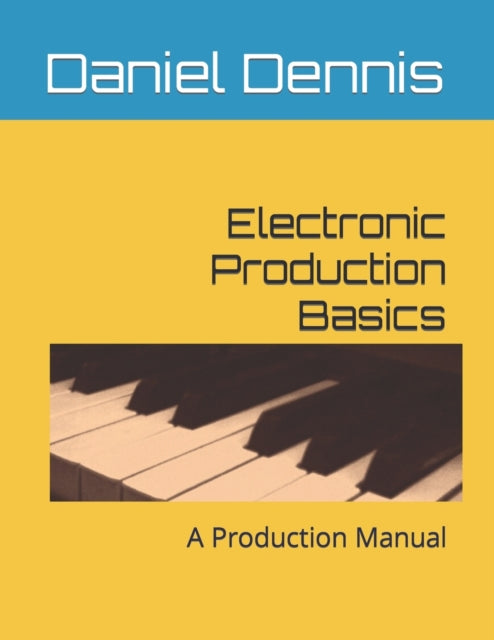 Electronic Production Basics: A Production Manual