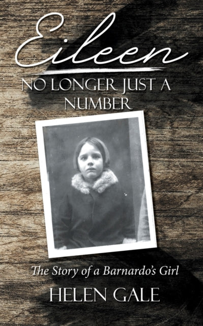 Eileen - No Longer Just A Number: The Story Of A Barnardo's Girl