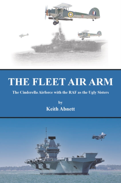 The Fleet Air Arm: The Cinderella Airforce with the RAF as the Ugly Sisters