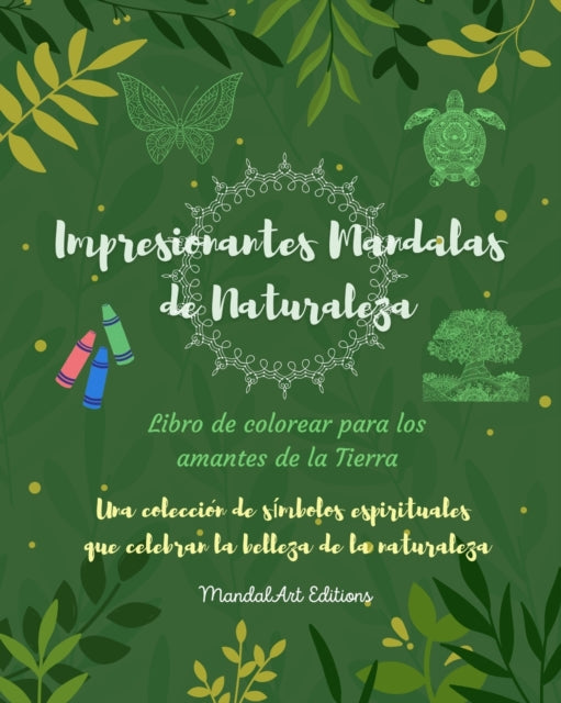 Impresionantes Mandalas de Naturaleza Libro de colorear para los amantes de la Tierra Arte relajante antiestres: Una coleccion de simbolos espirituales que celebran la belleza de la naturaleza