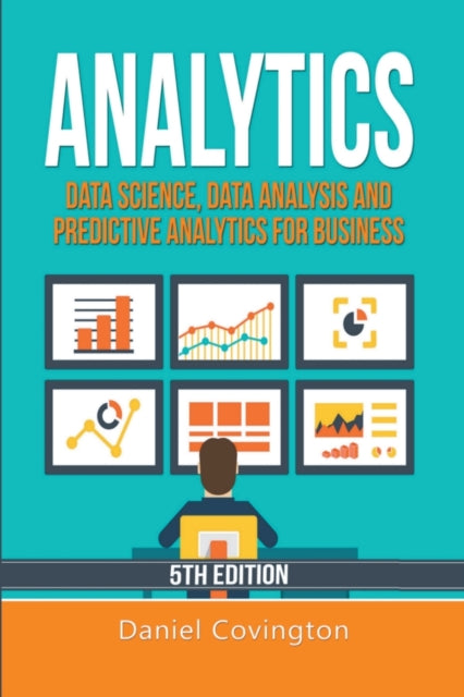 Analytics: Data Science, Data Analysis and Predictive Analytics for Business