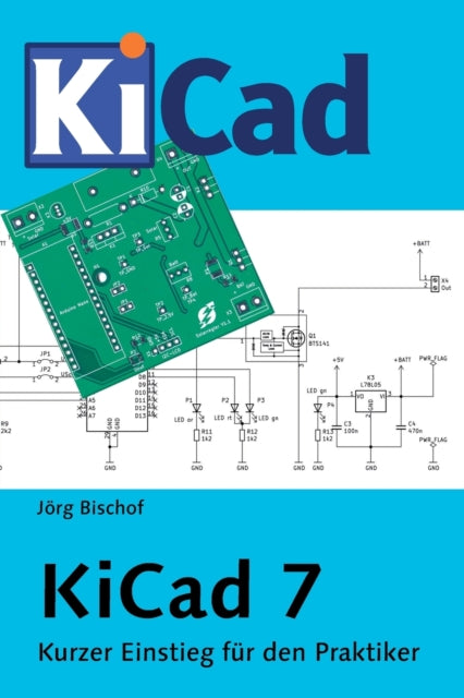 KiCad 7: Kurzer Einstieg fur den Praktiker