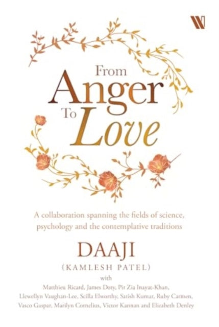 From Anger to Love: A Collaboration Spanning The Fields Of Science, Psychology And Contemplative Traditions