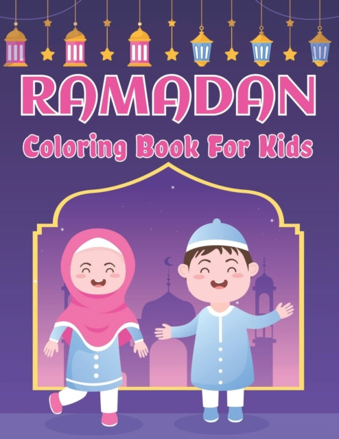 Ramadan Coloring Book For Kids: Cute Islamic Colouring Book Gift Ideas for Little Girls and Boys With 50 Simple Colouring Pages Ramadan Gift Idea for Muslim Kids