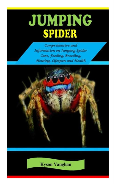 Jumping Spider: JUMPING SPIDER: Comprehensive and information on Jumping Spider Care, Feeding, Breeding, Housing, Lifespan and Health