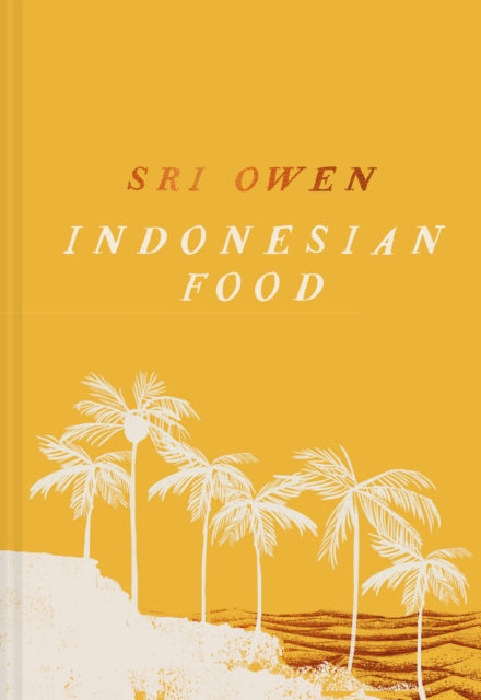 Sri Owen Indonesian Food: The New Edition by Award-Winning Food Writer, with 20 New Recipes on Modern Cooking