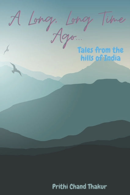 A Long, Long Time Ago...: Tales from the hills of India