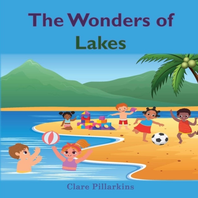 The Wonders of Lakes: A Fun and Informative Environment Book for Kids Ages 4-8