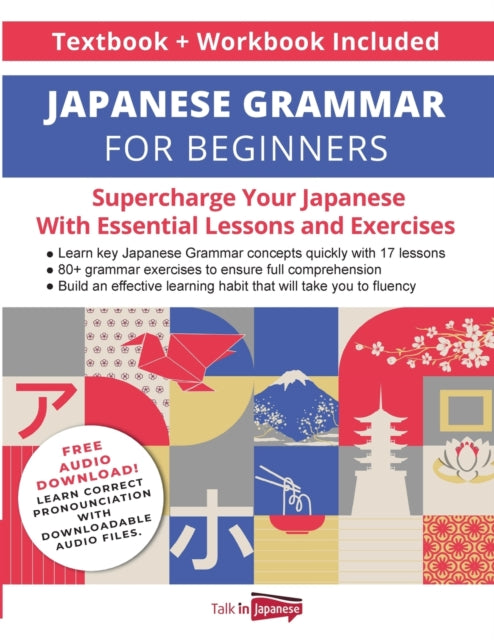 Japanese Grammar for Beginners Textbook & Workbook Included: Read, Speak, and Write Japanese