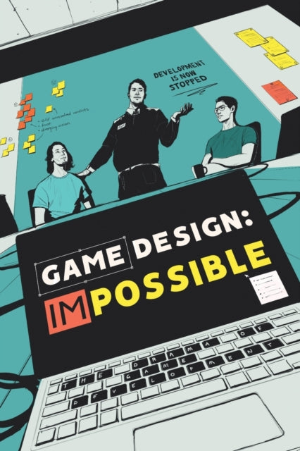 Game Design: Impossible: The drama of game development