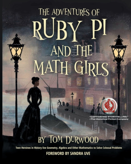 The Adventures of Ruby Pi and the Math Girls: Teen Heroines in History Use Geometry, Algebra, and Other Mathematics to Solve Colossal Problems