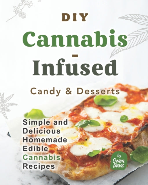DIY Cannabis-Infused Candy & Desserts: Simple and Delicious Homemade Edible Cannabis Recipes