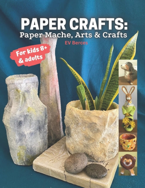 Paper Crafts: Paper Mache, Arts and Crafts for Kids and Adults