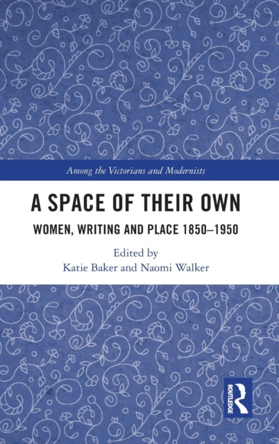 A Space of Their Own: Women, Writing and Place 1850-1950