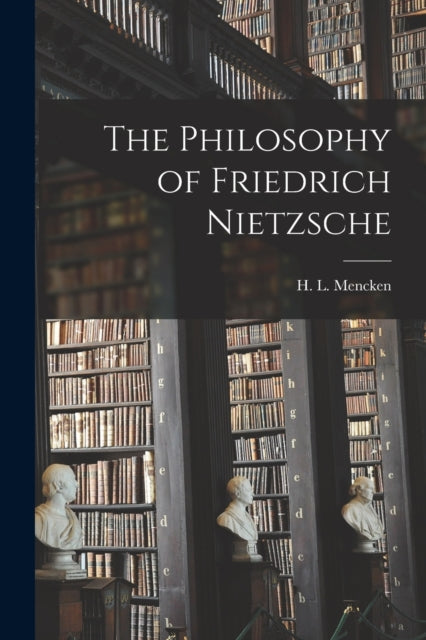 The Philosophy of Friedrich Nietzsche