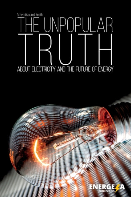 The Unpopular Truth about Electricity and the Future of Energy