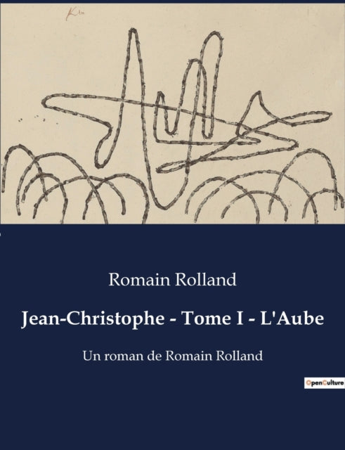 Jean-Christophe - Tome I - L'Aube: Un roman de Romain Rolland