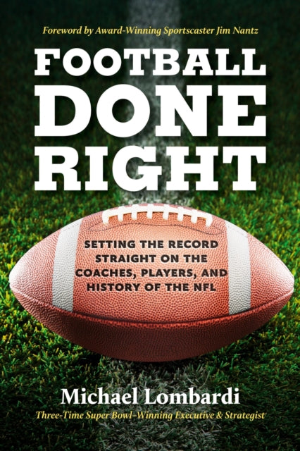 Football Done Right: Setting the Record Straight on the Coaches, Players, and History of the NFL