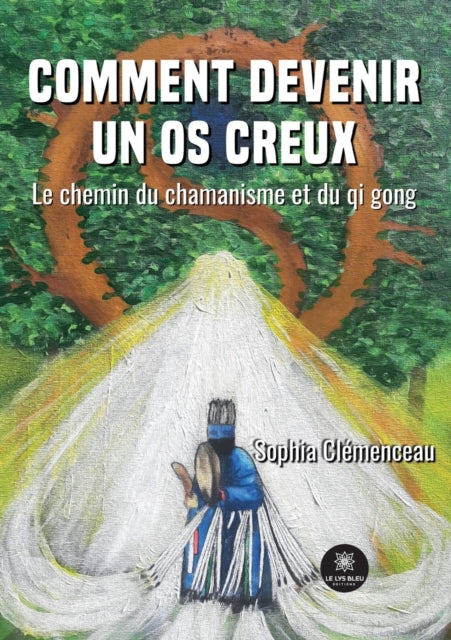 Comment devenir un os creux: Le chemin du chamanisme et du qi gong