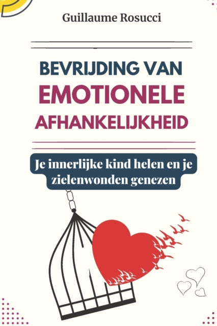 Bevrijding van emotionele afhankelijkheid: Je innerlijke kind helen en je zielenwonden genezen