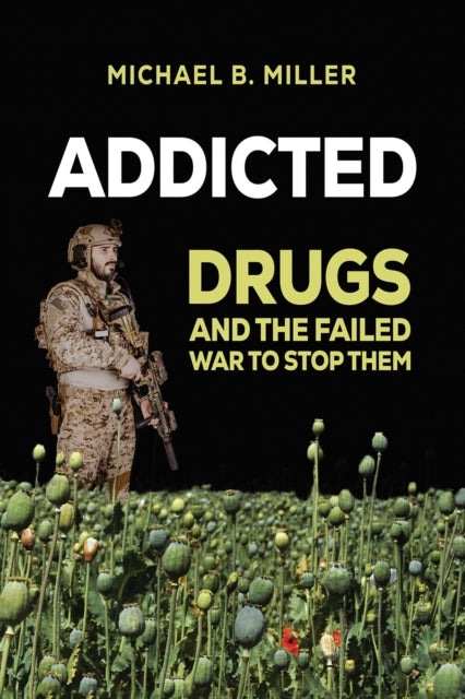 Addicted: Drugs and the Failed War to Stop Them