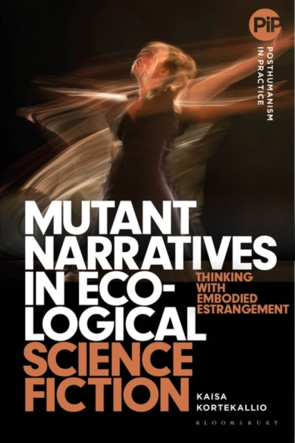 Mutant Narratives in Ecological Science Fiction: Thinking with Embodied Estrangement