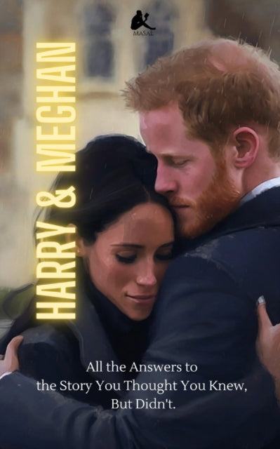 Harry & Meghan: All the Answers to the Story You Thought You Knew, But Didn't