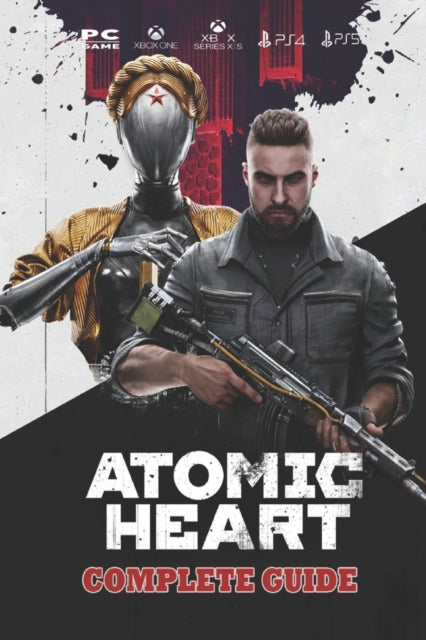 Atomic Heart: Complete Guide: Best Tips and Tricks to surviving the robot wars