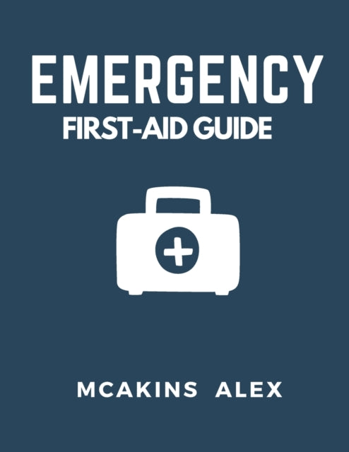 Emergency First-Aid Guide: Your Ultimate Guide to Life-Saving First Aid Techniques