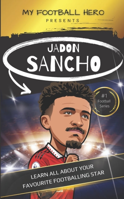 My Football Hero: Jadon Sancho: Learn all about your favourite footballing star