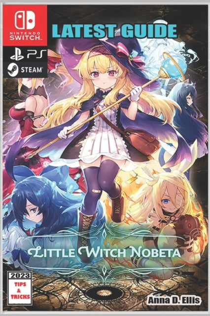 Little Witch Nobeta: Latest Guide: Best Tips, Tricks, Strategies and More