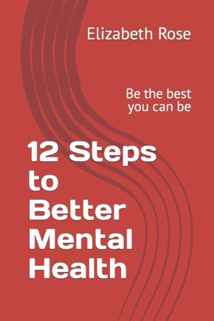 12 Steps to Better Mental Health: Be the best you can be