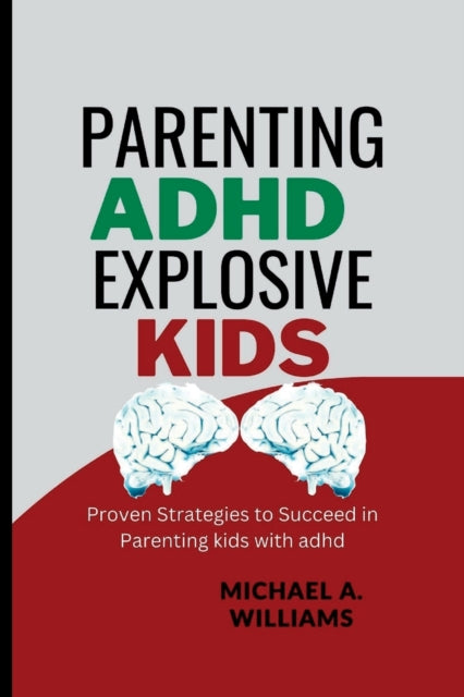 Parenting ADHD Explosive Kids: Proven Strategies to Succeed in Parenting kids with adhd