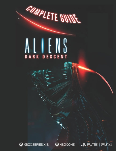 Aliens Dark Descent Complete Guide: Aliens Dark Descent