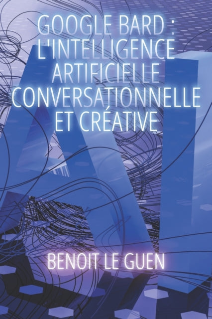 Google Bard: L'Intelligence Artificielle Conversationnelle et Creative