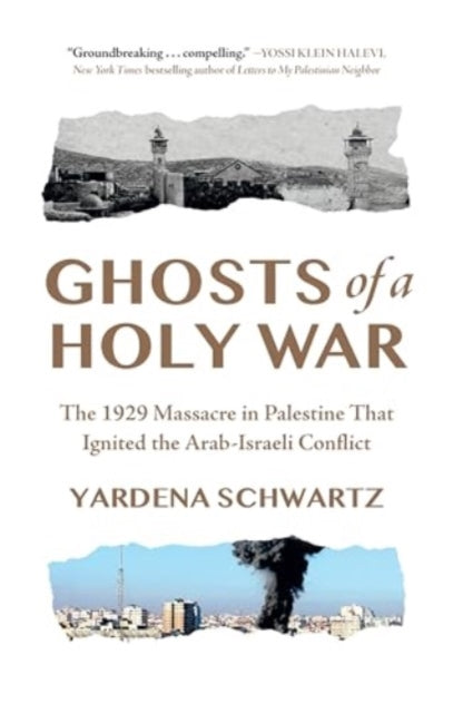 Ghosts of a Holy War: The 1929 Massacre in Palestine That Ignited the Arab-Israeli Conflict