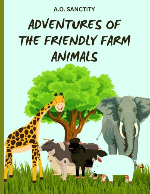 Adventures of the Friendly Farm Animals (A story for the kids): Join the fun and folic on the farm!