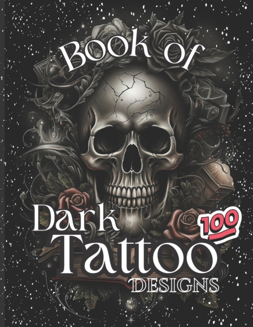 Book Of Dark Tattoo Designs - Coloring Book: 100+ Selection For Women and Men