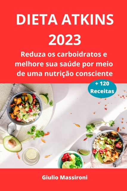 Dieta Atkins 2023: Reduza os carboidratos e melhore sua saude por meio de uma nutricao consciente