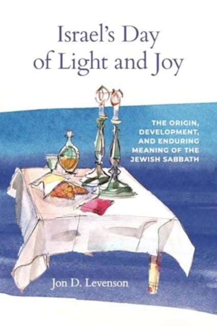 Israel’s Day of Light and Joy: The Origin, Development, and Enduring Meaning of the Jewish Sabbath