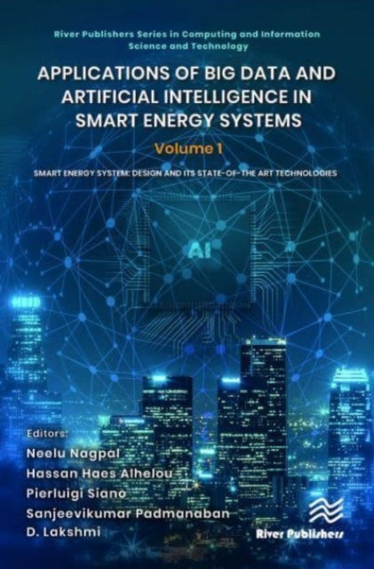 Applications of Big Data and Artificial Intelligence in Smart Energy Systems: Volume 1 Smart Energy System: Design and its State-of-The Art Technologies