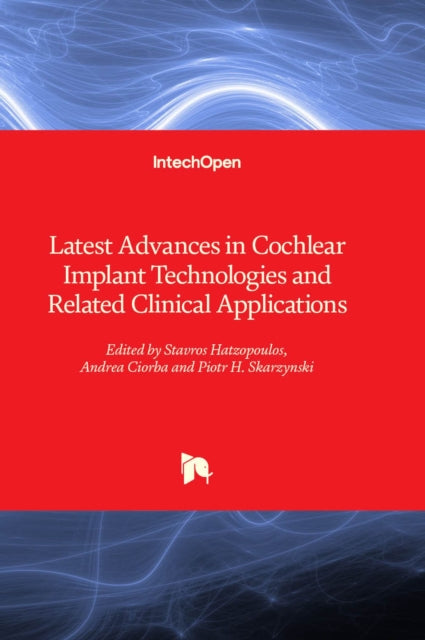 Latest Advances in Cochlear Implant Technologies and Related Clinical Applications