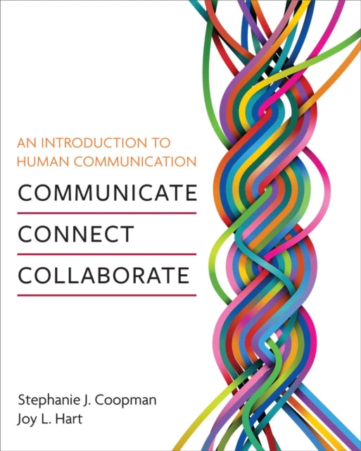 An Introduction to Human Communication: Communicate, Connect, Collaborate