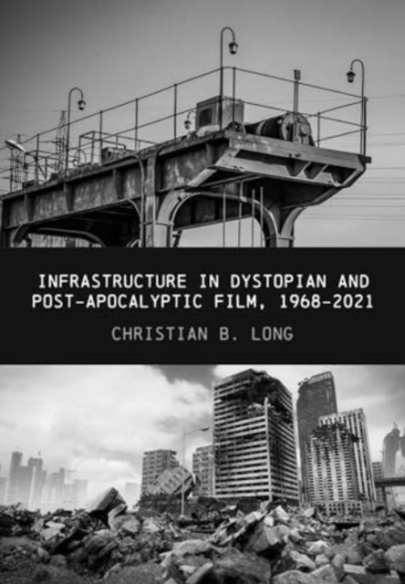 Infrastructure in Dystopian and Post-apocalyptic Film, 1968-2021