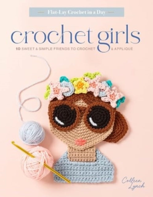 Crochet Girls: 10 Sweet & Simple Friends to Crochet & Applique