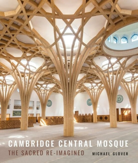 Cambridge Central Mosque: The Sacred Re-imagined