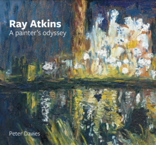 Ray Atkins: A Painter's Odyssey: 1958-2022