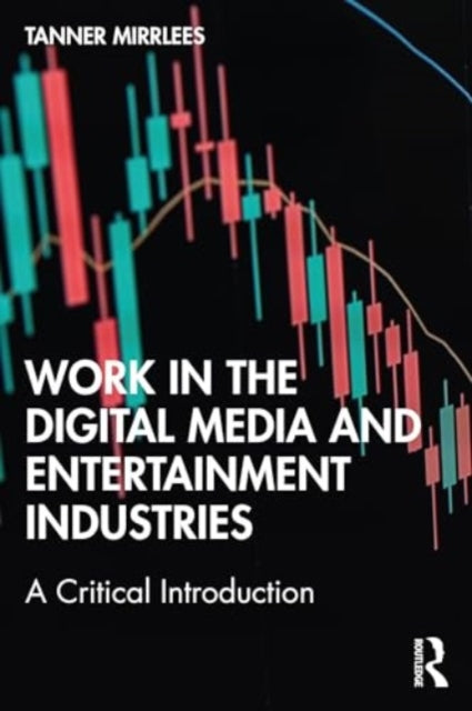 Work in the Digital Media and Entertainment Industries: A Critical Introduction