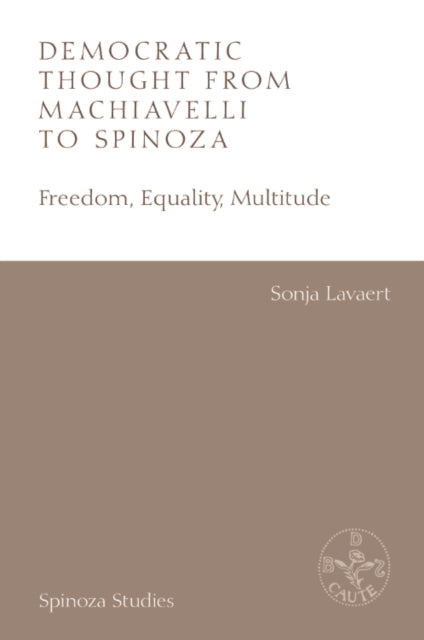 Democratic Thought from Machiavelli to Spinoza: Freedom, Equality, Multitude